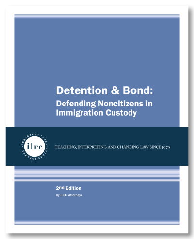 Cover for Detention & Bond: Defending Noncitizens in Immigration Custody. The cover has a glaucous-blue background and the title, Detention & Bond: Defending Noncitizens in Immigration, is in white text. Below that, there is a dark blue banner with a circular ILRC logo, with white text across it that reads, "teaching, interpreting, and changing law since 1979." Under the banner, there is more information about the book. In white text, it reads, "3rd Edition." Below that, it reads, "By ILRC Staff Attorneys."