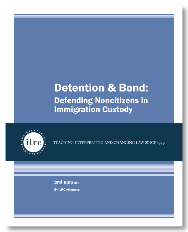 Cover for Detention & Bond: Defending Noncitizens in Immigration Custody. The cover has a glaucous-blue background and the title, Detention & Bond: Defending Noncitizens in Immigration, is in white text. Below that, there is a dark blue banner with a circular ILRC logo, with white text across it that reads, "teaching, interpreting, and changing law since 1979." Under the banner, there is more information about the book. In white text, it reads, "3rd Edition." Below that, it reads, "By ILRC Staff Attorneys."