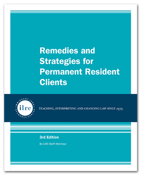 Remedies and Strategies for Permanent Resident Clients, 3rd Edition, 2017
