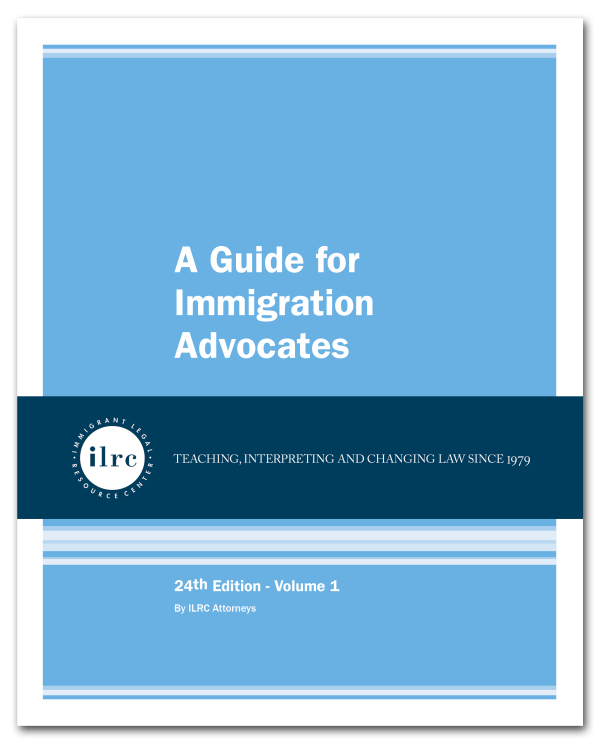 Cover for A Guide for Immigration Advocates. The cover has a light blue background and the title is in white text. Below the title, there is a dark blue banner with a circular ILRC logo, with white text across it that reads, "teaching, interpreting, and changing law since 1979." Under the banner, there is more information about the book. In white text, it reads, "24th Edition." Below that, it reads, "By ILRC Attorneys."
